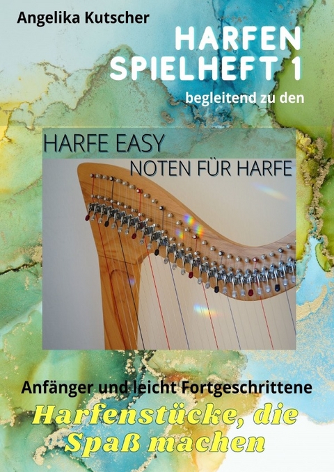 Harfe Easy / Harfen Spielheft 1 begleitend zu den Harfe Easy Noten f&uuml;r Harfe - Angelika Kutscher