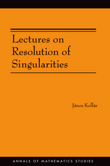 Lectures on Resolution of Singularities - J&aacute;nos Koll&aacute;r