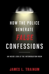 How the Police Generate False Confessions -  James L. Trainum