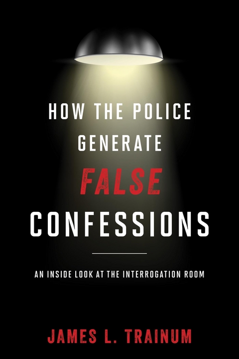 How the Police Generate False Confessions -  James L. Trainum