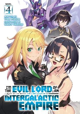 I'm the Evil Lord of an Intergalactic Empire! (Light Novel) Vol. 4 - Yomu Mishima