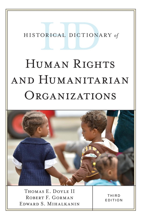 Historical Dictionary of Human Rights and Humanitarian Organizations -  Robert F. Gorman,  Edward S. Mihalkanin,  II Thomas E. Doyle