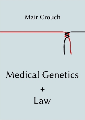 Medical Genetics + Law - Mair Crouch