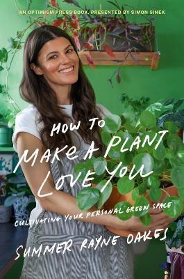 How to Make a Plant Love You - Summer Rayne Oakes