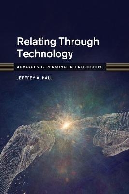 Relating Through Technology - Jeffrey A. Hall