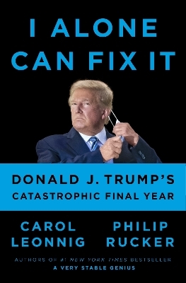 I Alone Can Fix It - Carol Leonnig, Philip Rucker