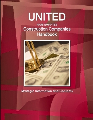 UAE Construction Companies Handbook - Strategic Information and Contacts - Inc Ibp