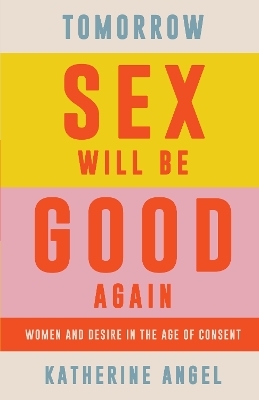Tomorrow Sex Will Be Good Again