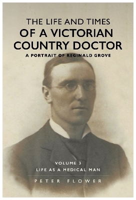 The Life and Times of a Victorian Country Doctor : A Portrait of Reginald Grove