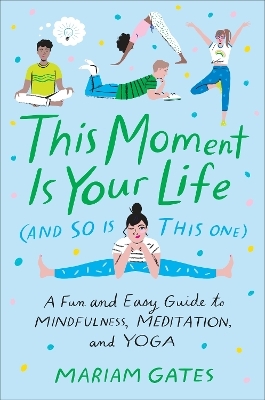 This Moment Is Your Life (and So Is This One) - Mariam Gates