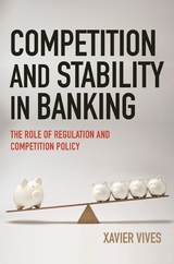 Competition and Stability in Banking -  Xavier Vives