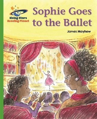 Reading Planet - Sophie Goes to the Ballet - Green: Galaxy - James Mayhew