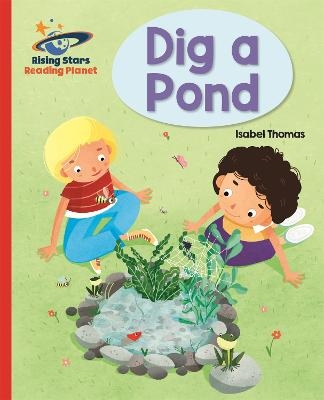 Reading Planet - Dig a Pond - Red A: Galaxy - Isabel Thomas