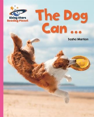 Reading Planet - The Dog Can ... - Pink A: Galaxy - Sasha Morton