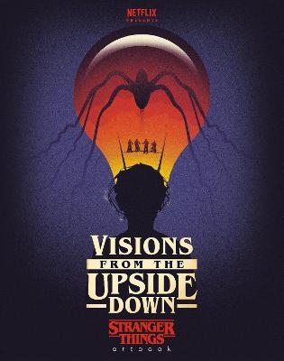 Visions from the Upside Down: Stranger Things Artbook -  Netflix