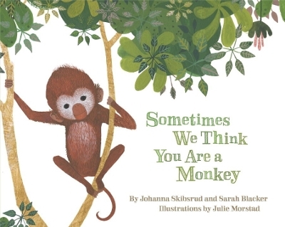 Sometimes We Think You Are a Monkey - Johanna Skibsrud, Sarah Blacker