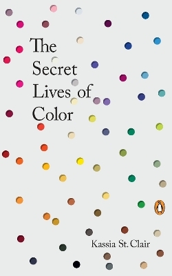 The Secret Lives of Color - Kassia St. Clair