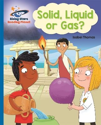Reading Planet - Solid, Liquid or Gas? -  Blue: Galaxy - Isabel Thomas