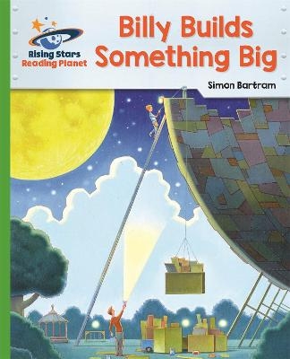 Reading Planet - Billy Builds Something Big - Green: Galaxy - Simon Bartram