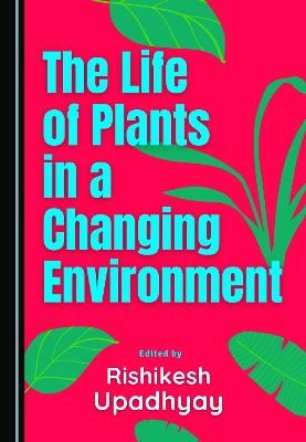 The Life of Plants in a Changing Environment