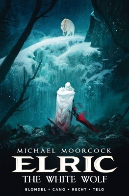 Michael Moorcock's Elric Vol. 3: The White Wolf - Julien Blondel, Jean-Luc Cano