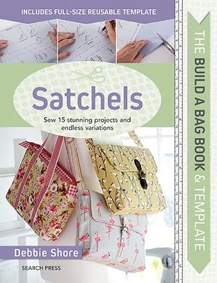 The Build a Bag Book: Satchels - Debbie Shore