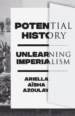 Potential History - Ariella A&iuml;sha Azoulay