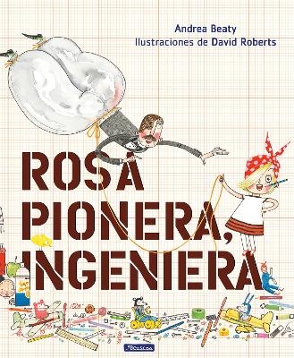 Rosa Pionera, ingeniera / Rosie Revere, Engineer - Andrea Beaty
