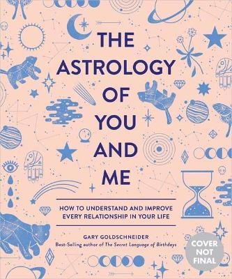 The Astrology of You and Me - Gary Goldschneider, Camille Chew