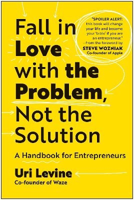Fall in Love with the Problem, Not the Solution - Uri Levine