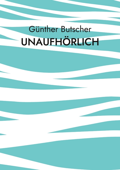 Unaufh&ouml;rlich - G&uuml;nther Butscher