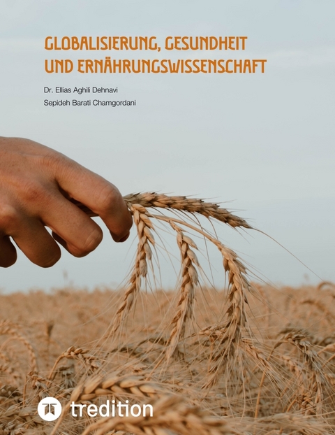 Globalisierung, Gesundheit und Ern&auml;hrungswissenschaft - Ellias Aghili Dehnavi, Sepideh Barati Chamgordani