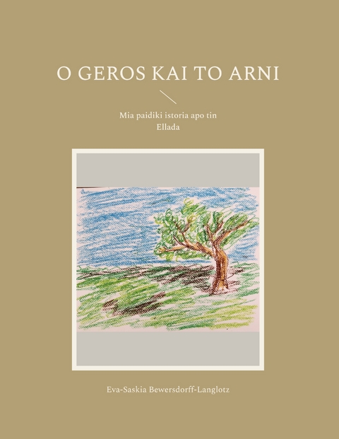 O Geros kai to Arni - Eva-Saskia Bewersdorff-Langlotz