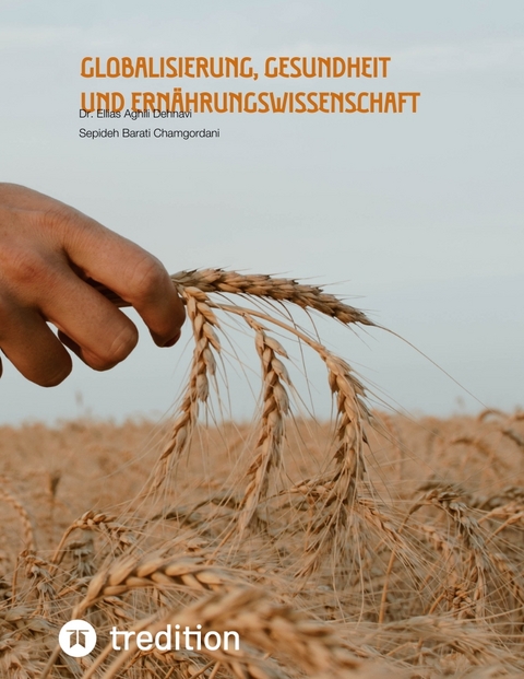 Globalisierung, Gesundheit und Ern&auml;hrungswissenschaft - Ellias Aghili Dehnavi, Sepideh Barati Chamgordani