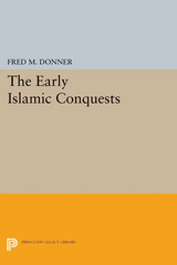 The Early Islamic Conquests - Fred McGraw Donner
