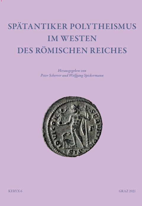 Sp&auml;tantiker Polytheismus im Westen des R&ouml;mischen Reiches &ndash; Keryx 6 - 
