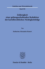 Zul&auml;ssigkeit einer geltungserhaltenden Reduktion der kartellrechtlichen Nichtigkeitsfolge. - Katharina Alexandra Kunert