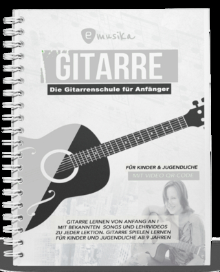 Die Anfänger Gitarrenschule für Kinder & Jugendliche