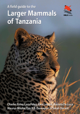 A Field Guide to the Larger Mammals of Tanzania - Charles Foley, Lara Foley, Alex Lobora, Daniela De Luca, Maurus Msuha, Tim R.B. Davenport, Sarah M. Durant