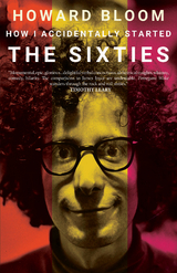 How I Accidentally Started The Sixties - Howard Bloom