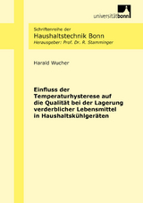 Einfluss der Temperaturhysterese auf die Qualit&auml;t bei der Lagerung verderblicher Lebensmittel in Haushaltsk&uuml;hlger&auml;ten - Harald Wucher