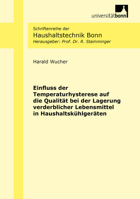 Einfluss der Temperaturhysterese auf die Qualit&auml;t bei der Lagerung verderblicher Lebensmittel in Haushaltsk&uuml;hlger&auml;ten - Harald Wucher