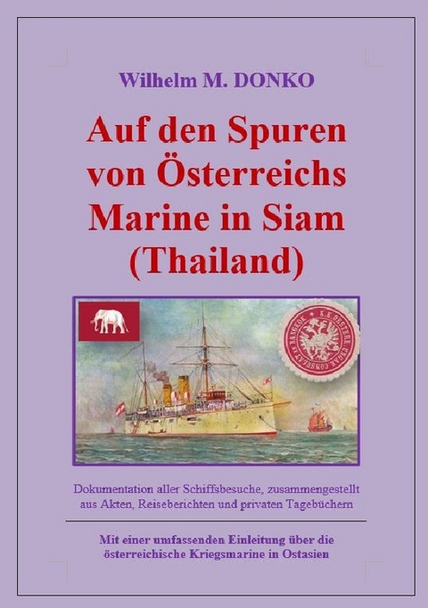 Auf den Spuren von &Ouml;sterreichs Marine in Siam (Thailand) - Wilhelm Donko