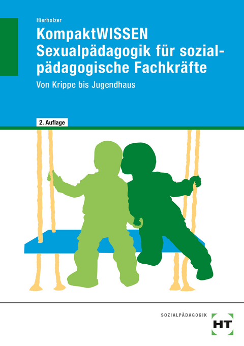 eBook inside: Buch und eBook KompaktWISSEN Sexualp&auml;dagogik f&uuml;r sozialp&auml;dagogische Fachkr&auml;fte - Stefan Hierholzer