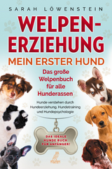 Welpenerziehung – Mein erster Hund - Sarah Löwenstein