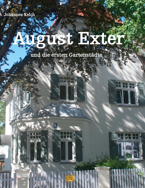 August Exter und die ersten Gartenst&auml;dte - Johannes Kelch