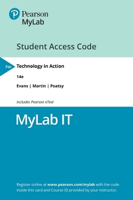 Technology in Action -- MyLab IT with Pearson eText Access Code - Alan Evans, Kendall Martin, Mary Anne Poatsy