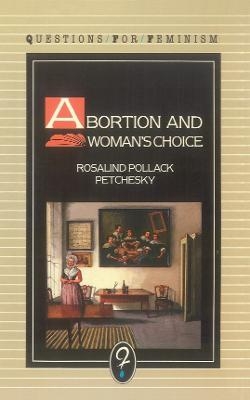 Abortion and Women's Choice - Rosalind Pollack Petchesky