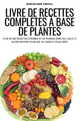 Livre de Recettes Compl&egrave;tes &Agrave; Base de Plantes -  Marjolaine Pascal