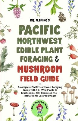 Pacific Northwest Edible Plant Foraging & Mushroom Field Guide